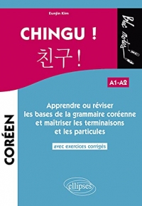 Chingu ! (A1-A2): Apprendre ou réviser les bases de la grammaire coréenne et maîtriser les terminaisons et les particules