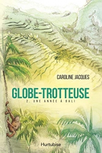 Globe-trotteuse : Tome 2, Une année à Bali