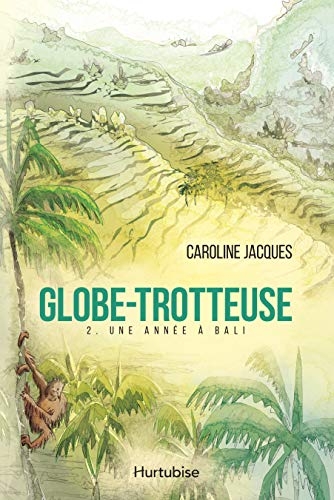 Globe-trotteuse : Tome 2, Une année à Bali