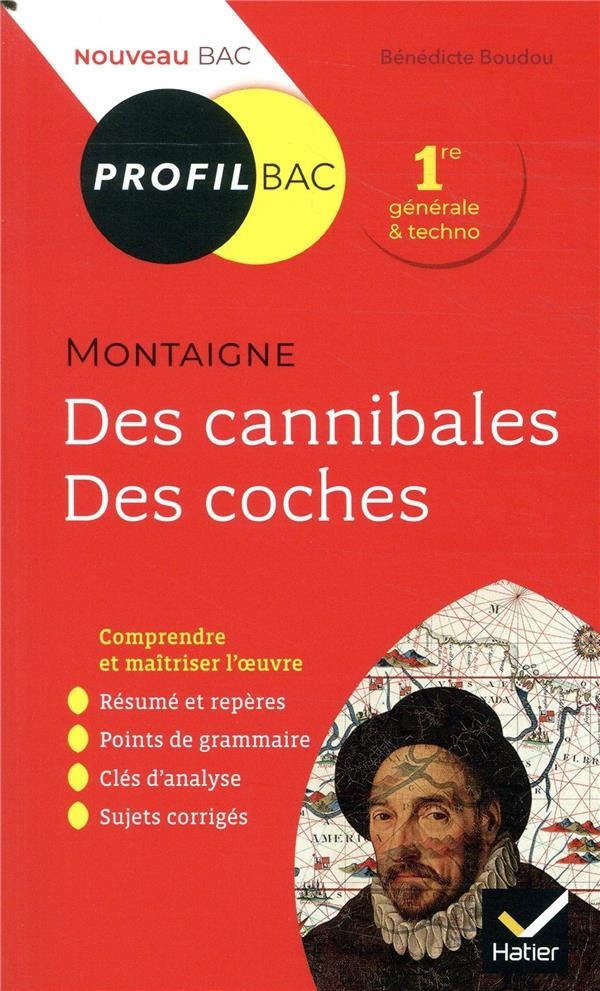 Profil - Montaigne, Des cannibales, Des coches (Essais): toutes les clés d analyse pour le bac (programme de français 1re 2019-2020)
