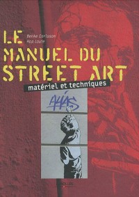 Le manuel du street art: Matériel et techniques