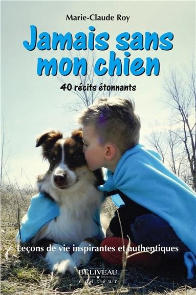 Jamais sans mon chien - Leçons de vie inspirantes et authentiques - 40 récits étonnants
