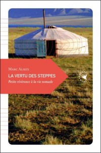 La vertu des steppes : Petite révérence à la vie nomade