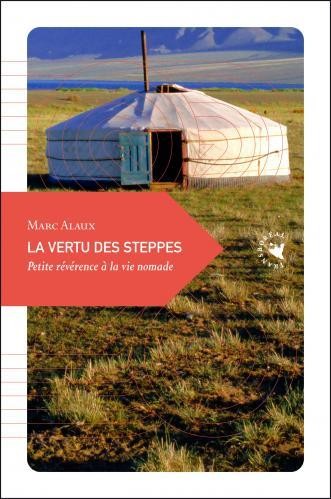 La vertu des steppes : Petite révérence à la vie nomade