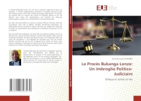Le Procès Bukanga Lonzo: Un Imbroglio Politico-Judiciaire: Ethique et Justice en lice