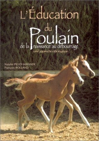 L'Education du poulain de la naissance au débourage