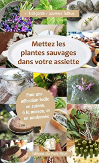 Mettez les Plantes Sauvages Dans Votre Assiette - pour une Utilisation Facile en Cuisine, a la Maiso