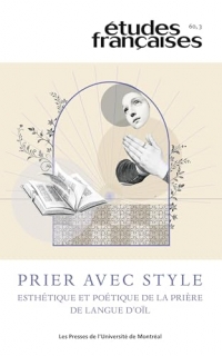 Études françaises, v. 60, no 3: Prier avec style : esthétique et poétique de la prière de la langue d'oïl