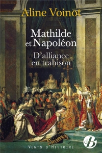 Mathilde et Napoléon: D'alliance en trahison