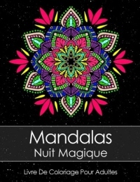 Livre De Coloriage Pour Adultes: Mandalas Nuit Magique