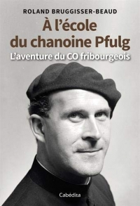 A l'école du chanoine Pfulg - L'aventure du CO fribourgeois