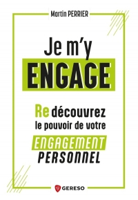 Je m'y engage !: (Re)découvrez le pouvoir de votre engagement personnel
