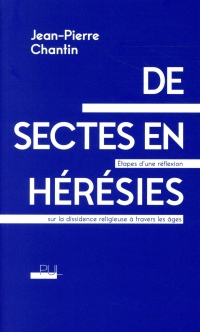 De sectes en hérésies : Etapes d'une réflexion sur la dissidence religieuse à travers les âges
