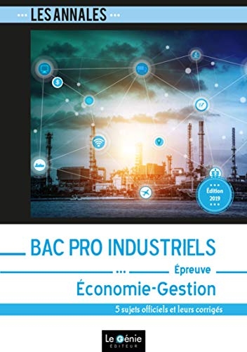 Bac Pro Industriels - Économie-Gestion: 5 sujets officiels et leurs corrigés