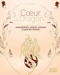 Coeur de dragon - Enseignements de sagesse, guérison et magie des dragons