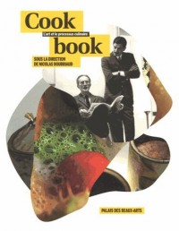 Cookbook : L'art et le processus culinaire. Palais des beaux-arts, exposition du 18 octobre 2013 au 9 janvier 2014