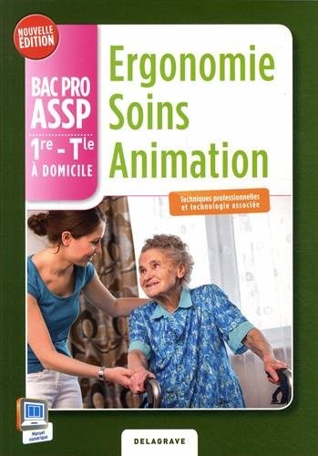 Ergonomie, soins, animation : 1ère, term, BAC PRO, ASSP, option domicile : Livre de l'élève