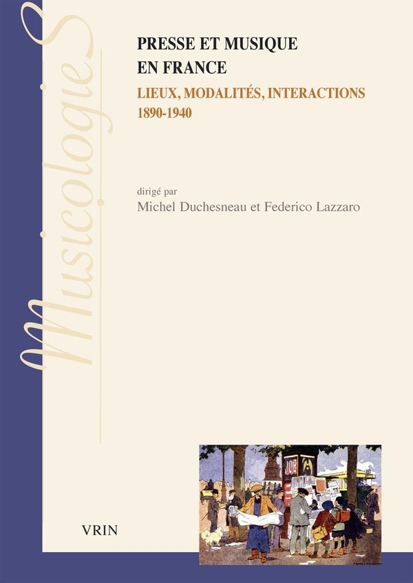 Presse et musique en France: Lieux, modalités, interactions 1890-1940