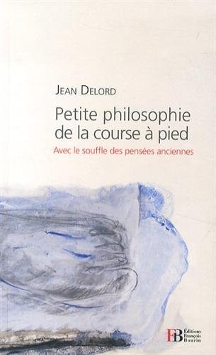 Petite philosophie de la course à pied : Avec le souffle des pensées anciennes