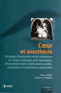 Coeur et anesthésie 2eme édition: Stratégie d'évaluation et de prévention du risque cardiaque péri-opératoire. Interactions entre médicaments cardiovasculaires et contraintes opératoires