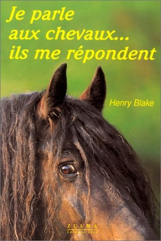 Je parle aux chevaux... Ils me répondent
