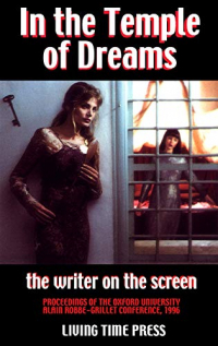 IN THE TEMPLE OF DREAMS - The Writer on the Screen: Proceedings of the 1996 Oxford University Robbe-Grillet Conference (Mixed French & English Edition - Exact Transcription of the Conference)