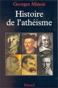 Histoire de l'athéisme. : Les incroyants dans le monde occidental des origines à nos jours