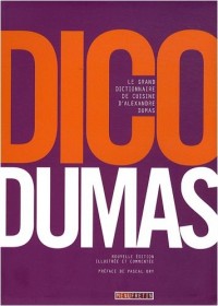 Dico Dumas: Le grand dictionnaire de cuisine d'Alexandre Dumas