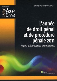 L'année de droit pénal et de procédure pénale 2011: Textes, jurisprudence, commentaires.