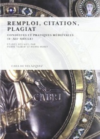 Remploi, citation, plagiat. Conduites et pratiques médiévales  (Xe XIIe siècle)