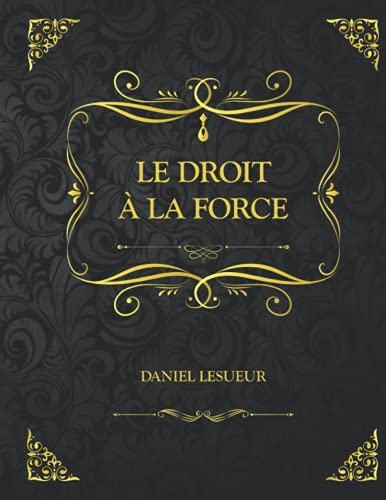 Le droit à la force: Edition Colector - Daniel Lesueur [9798489648912]