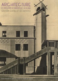 Architecture et Decor a Marseille 1919 1965 Gaston Castel et les Artistes