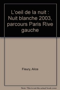 L'oeil de la nuit : Nuit blanche 2003, parcours Paris Rive gauche