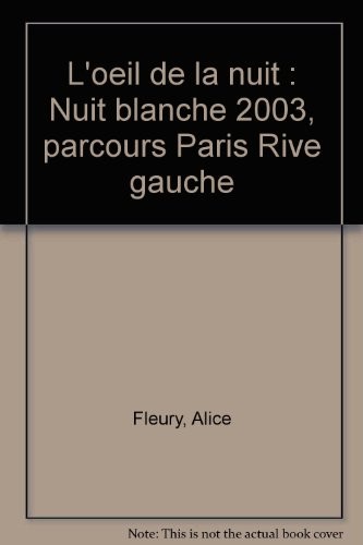 L'oeil de la nuit : Nuit blanche 2003, parcours Paris Rive gauche