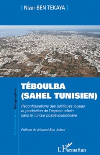 Téboulba (Sahel tunisien): Reconfigurations des politiques locales et production de l’espace urbain dans la Tunisie postrévolutionnaire
