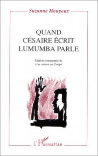 Quand Césaire écrit, Lumumba parle: édition commentée de Une saison au Congo