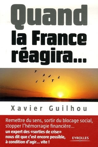 Quand la France réagira...: Remettre du sens, sortir du blocage social, stopper l'hémorragie financière...