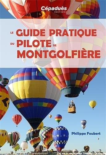 Le guide pratique du pilote de montgolfière
