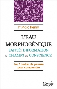 L'Eau morphogénique - Santé - Information et champs de conscience