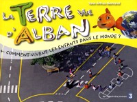 La Terre vue d'Alban, Tome 4 : Comment vivent les enfants dans le monde ?