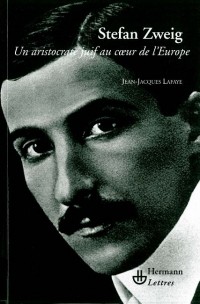 Stefan Zweig: Un aristocrate juif au c ur de l'Europe