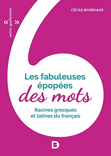 Les fabuleuses épopées des mots : Racines grecques et latines du français