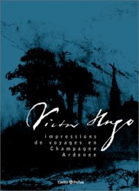 Victor Hugo, Impressions de Voyages Champagne-Ardenne