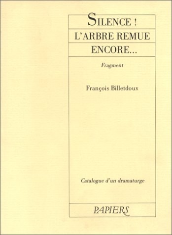 Catalogue d'un dramaturge / François Billetdoux Tome 1 : Silence ! l'arbre remue encore