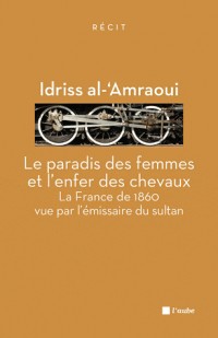 Le paradis des femmes et l'enfer des chevaux : La France de 1860 vue par l'émissaire du sultan