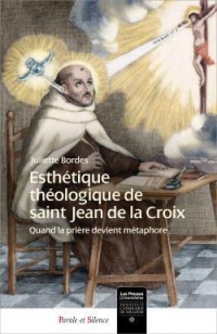 Esthetique Theologique de Saint Jean de la Croix - Quand la Priere Devient Metaphore.