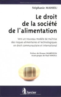 Le droit de la société de l'alimentation : Vers un nouveau modèle de maîtrise des risques alimentaires et technologiques en droit communautaire et international