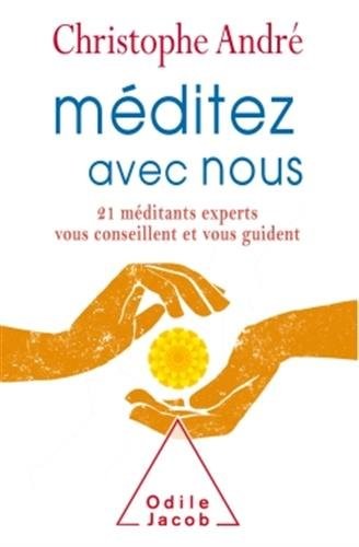 Méditez avec nous: 21 méditants experts vous conseillent et vous guident