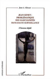 Jean Genet : problématique des masculinités dans Haute surveillance : L'homme déplié