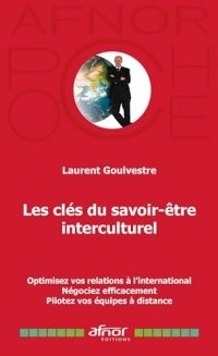 Les clés du savoir-être interculturel: Optimisez vos relations à l'international - Négociez efficacement - Pilotez vos équipes à distance
